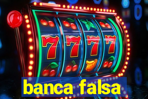 banca falsa